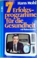 7 Erfolgsprogramme für die Gesundheit. Von Hans Mohl (1975).